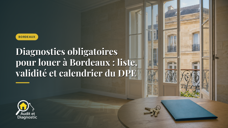 Diagnostics obligatoires pour louer à Bordeaux